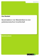 Konstruktion von Männlichkeit in der palästinensischen Gesellschaft -  Eva Stoelzel