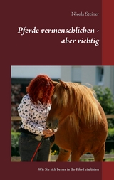 Pferde vermenschlichen - aber richtig - Nicola Steiner