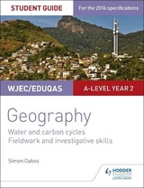 WJEC/Eduqas A-level Geography Student Guide 4: Water and carbon cycles; Fieldwork and investigative skills - Oakes, Simon