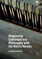 Diagnosing Contemporary Philosophy with the Matrix Movies -  O. Bradley Bassler