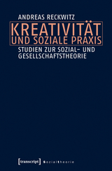 Kreativität und soziale Praxis - Andreas Reckwitz