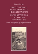 Kriegstagebuch der Volksschule Nieder-Florstadt. Geführt von der 1. Klasse seit November 1940 - 