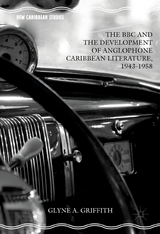 The BBC and the Development of Anglophone Caribbean Literature, 1943-1958 - Glyne A. Griffith