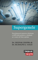 Supergenele. Descătușează puterea uluitoare a ADN-ului pentru o sănătate și o stare de bine optime - Dr. Deepak Chopra, Dr. Rudolph E. Tanzi