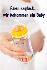 Familienglück...wir bekommen ein Baby - Maren Winter