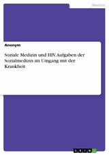 Soziale Medizin und HIV. Aufgaben der Sozialmedizin im Umgang mit der Krankheit -  Anonym