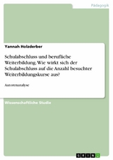 Schulabschluss und berufliche Weiterbildung. Wie wirkt sich der Schulabschluss auf die Anzahl besuchter Weiterbildungskurse aus? -  Yannah Holzderber