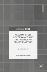 Westminster, Governance and the Politics of Policy Inaction - Stephen Barber