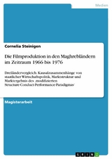 Die Filmproduktion in den Maghrebländern im Zeitraum 1966 bis 1976 - Cornelia Steinigen