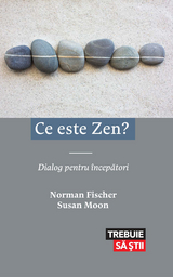 Ce este Zen? Dialog pentru începători -  Norman Fischer