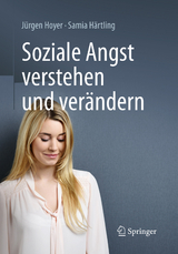 Soziale Angst verstehen und verändern - Jürgen Hoyer, Samia Härtling