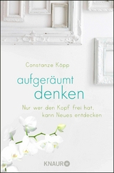 Aufgeräumt denken -  Constanze Köpp