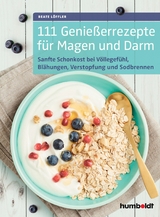 111 Genießerrezepte für Magen und Darm - Beate Löffler