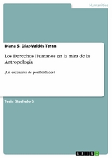 Los Derechos Humanos en la mira de la Antropología - Diana S. Díaz-Valdés Teran