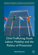 Child Trafficking, Youth Labour Mobility and the Politics of Protection - Neil Howard