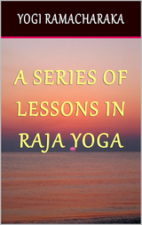 A Series of Lessons in Raja Yoga - Yogi Ramacharaka