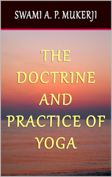The Doctrine and Practice of Yoga - Swami A. P. Mukerji