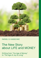 The New Story about Life and Money - Rafael D. Kasischke