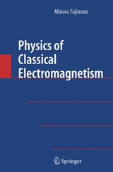 Physics of Classical Electromagnetism -  Minoru Fujimoto