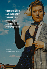 Transgender and Intersex: Theoretical, Practical, and Artistic Perspectives - 