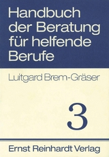 Handbuch der Beratung für helfende Berufe. Band 3 - Luitgard Brem-Gräser