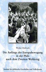 Die Anfänge der Europabewegung in der Pfalz nach dem Zweiten Weltkrieg - Walter Helfrich