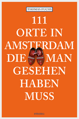 111 Orte in Amsterdam, die man gesehen haben muss - Thomas Fuchs