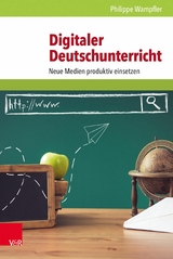 Digitaler Deutschunterricht -  Philippe Wampfler