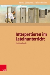 Interpretieren im Lateinunterricht -  Verena Göttsching,  Stefano Marino