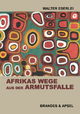 Afrikas Wege aus der Armutsfalle - Walter Eberlei