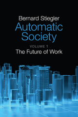 Automatic Society, Volume 1 -  Bernard Stiegler