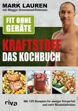 Fit ohne Geräte – Kraftstoff – Das Kochbuch - Mark Lauren, Maggie Greenwood-Robinson