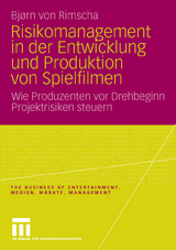 Risikomanagement in der Entwicklung und Produktion von Spielfilmen - Bjørn von Rimscha