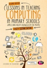 Lessons in Teaching Computing in Primary Schools - Bird, James; Caldwell, Helen; Mayne, Peter