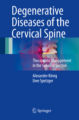 Degenerative Diseases of the Cervical Spine - Alexander König, Uwe Spetzger