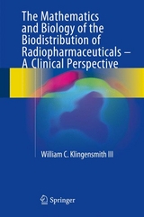 The Mathematics and Biology of the Biodistribution of Radiopharmaceuticals - A Clinical Perspective - William C Klingensmith III