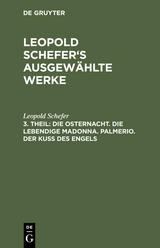 Die Osternacht. Die lebendige Madonna. Palmerio. Der Kuß des Engels - Leopold Schefer