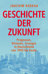 Geschichte der Zukunft - Joachim Radkau