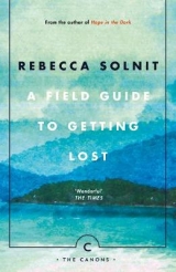 A Field Guide To Getting Lost - Solnit, Rebecca