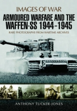 Armoured Warfare and the Waffen-SS 1944-1945 - Anthony Tucker-Jones