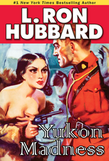 Yukon Madness -  L. Ron Hubbard