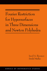 Fourier Restriction for Hypersurfaces in Three Dimensions and Newton Polyhedra (AM-194) -  Isroil A. Ikromov,  Detlef Müller