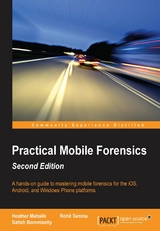 Practical Mobile Forensics - Second Edition -  Mahalik Heather Mahalik,  Tamma Rohit Tamma,  Bommisetty Satish Bommisetty