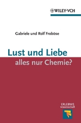 Lust und Liebe - alles nur Chemie? - Gabriele Froböse, Rolf Froböse