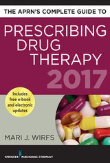 APRN's Complete Guide to Prescribing Drug Therapy 2017 - MN PhD  APRN  ANP-BC  FNP-BC  CNE Mari J. Wirfs