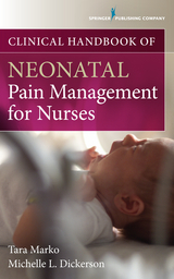 Clinical Handbook of Neonatal Pain Management for Nurses - RNC-NIC PhD  C-ELBW  RNC-MNN  NPD-C  CBC (c) Michelle Dickerson, RNC-NIC Tara Marko MSN