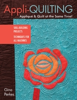 Appli-quilting - Applique & Quilt at the Same Time! -  Gina Perkes