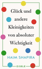 Glück und andere Kleinigkeiten von absoluter Wichtigkeit - Haim Shapira