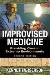 Improvised Medicine: Providing Care in Extreme Environments - Iserson, Kenneth