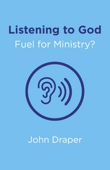 Listening to God - Fuel for Ministry? -  John Draper